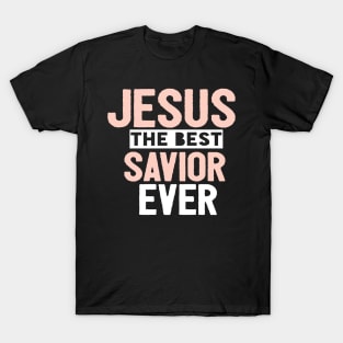 Jesus Is The Best Savior Ever Religious Christian T-Shirt